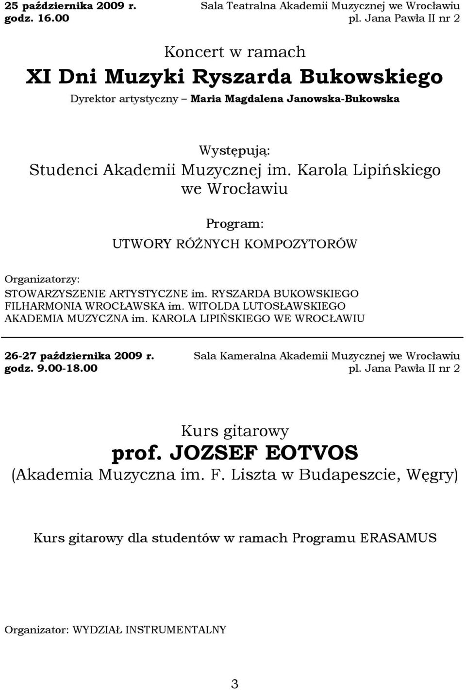 Karola Lipińskiego we Wrocławiu UTWORY RÓśNYCH KOMPOZYTORÓW Organizatorzy: STOWARZYSZENIE ARTYSTYCZNE im. RYSZARDA BUKOWSKIEGO FILHARMONIA WROCŁAWSKA im.