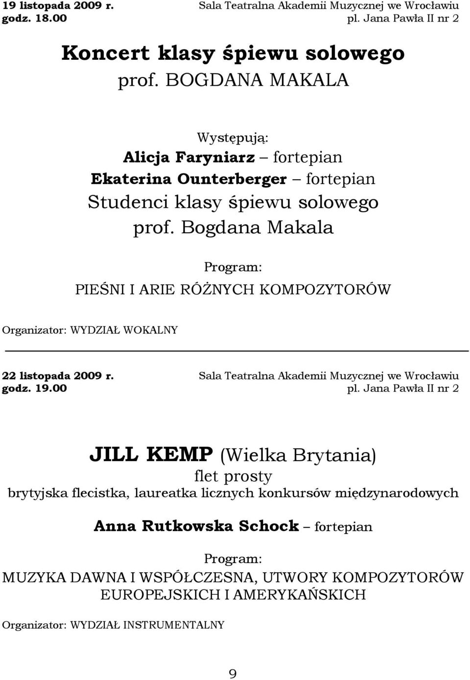 Bogdana Makala PIEŚNI I ARIE RÓśNYCH KOMPOZYTORÓW Organizator: WYDZIAŁ WOKALNY 22 listopada 2009 r.