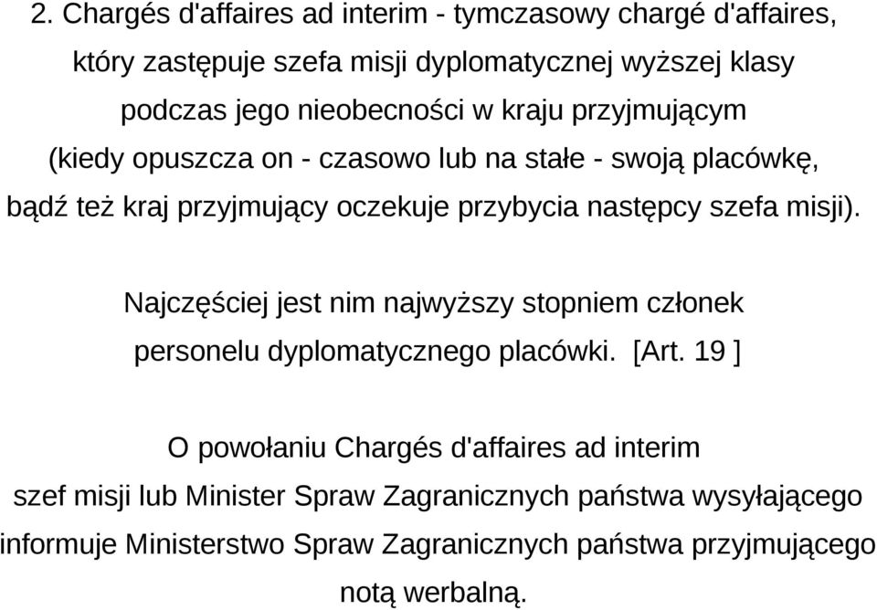 następcy szefa misji). Najczęściej jest nim najwyższy stopniem członek personelu dyplomatycznego placówki. [Art.