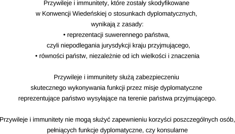 i immunitety służą zabezpieczeniu skutecznego wykonywania funkcji przez misje dyplomatyczne reprezentujące państwo wysyłające na terenie