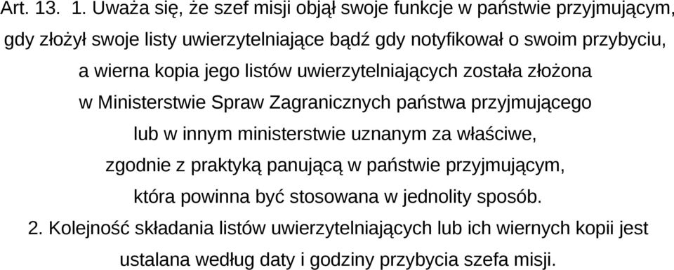 swoim przybyciu, a wierna kopia jego listów uwierzytelniających została złożona w Ministerstwie Spraw Zagranicznych państwa przyjmującego