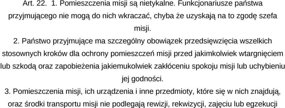 Państwo przyjmujące ma szczególny obowiązek przedsięwzięcia wszelkich stosownych kroków dla ochrony pomieszczeń misji przed jakimkolwiek