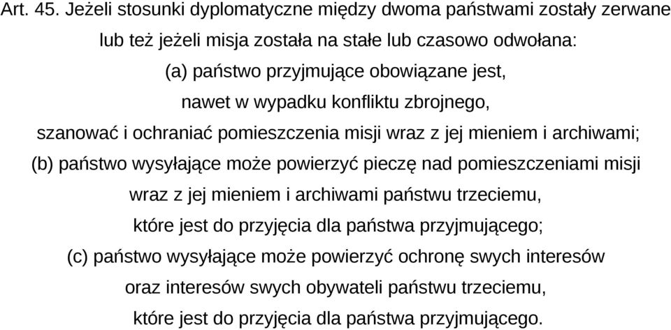 obowiązane jest, nawet w wypadku konfliktu zbrojnego, szanować i ochraniać pomieszczenia misji wraz z jej mieniem i archiwami; (b) państwo wysyłające może