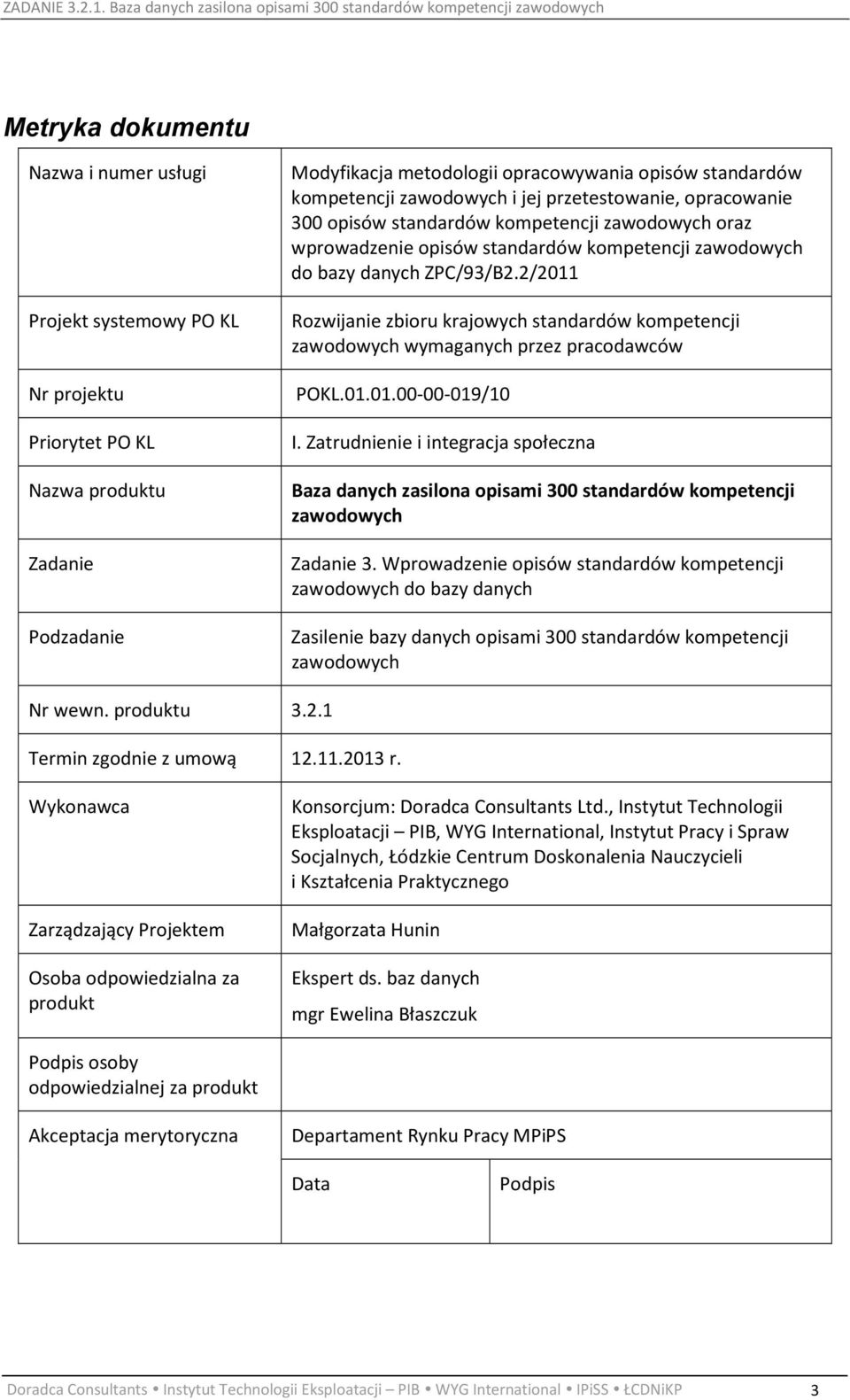 2/2011 Rozwijanie zbioru krajowych standardów kompetencji zawodowych wymaganych przez pracodawców POKL.01.01.00-00-019/10 I.