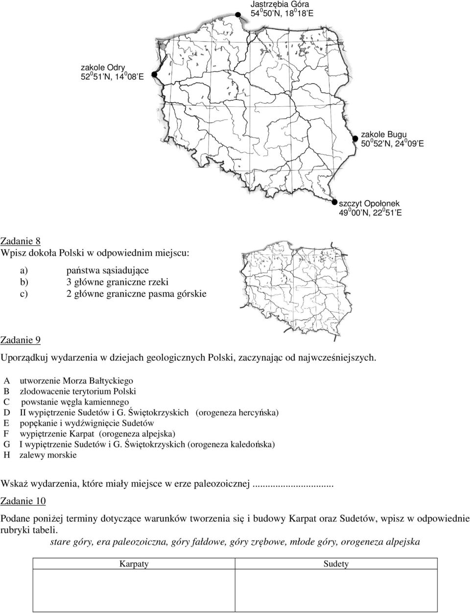 A B C D E F G H utworzenie Morza Bałtyckiego zlodowacenie terytorium Polski powstanie węgla kamiennego II wypiętrzenie Sudetów i G.