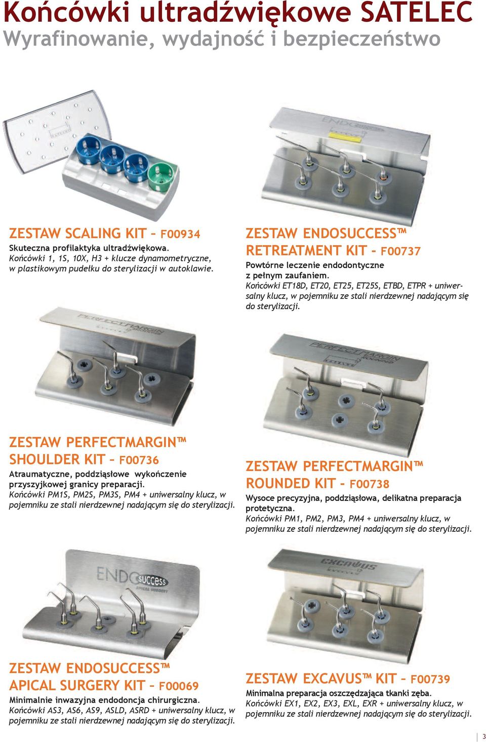 Końcówki ET18D, ET20, ET25, ET25S, ETBD, ETPR + uniwersalny klucz, w pojemniku ze stali nierdzewnej nadającym się do sterylizacji.