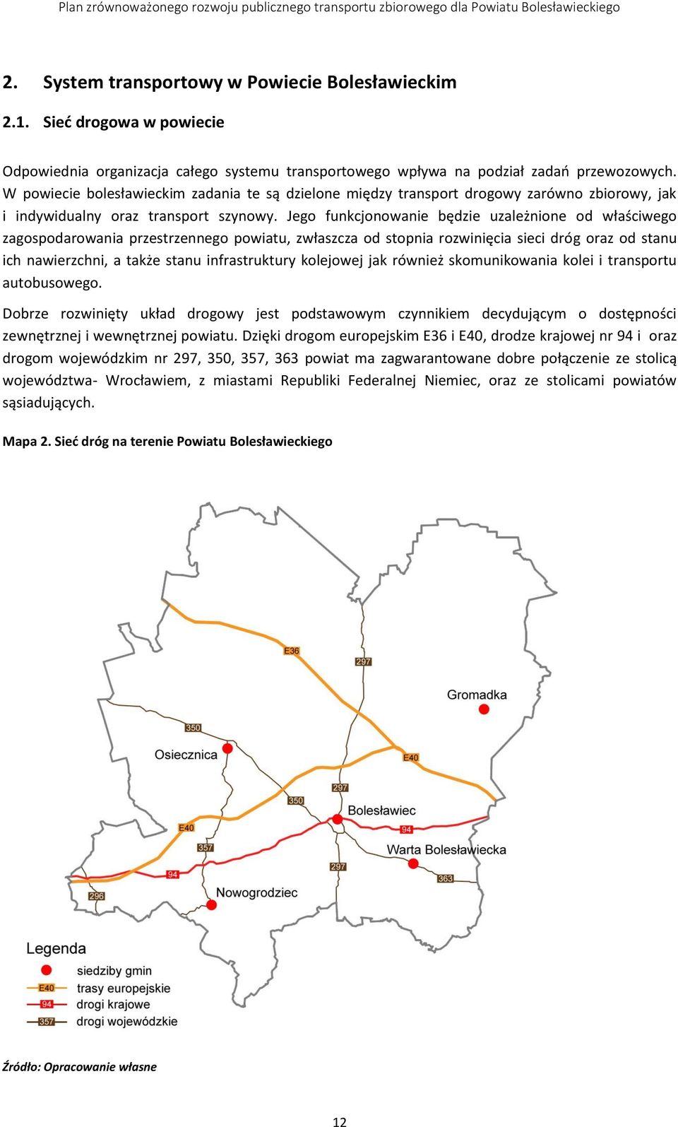 Jego funkcjonowanie będzie uzależnione od właściwego zagospodarowania przestrzennego powiatu, zwłaszcza od stopnia rozwinięcia sieci dróg oraz od stanu ich nawierzchni, a także stanu infrastruktury