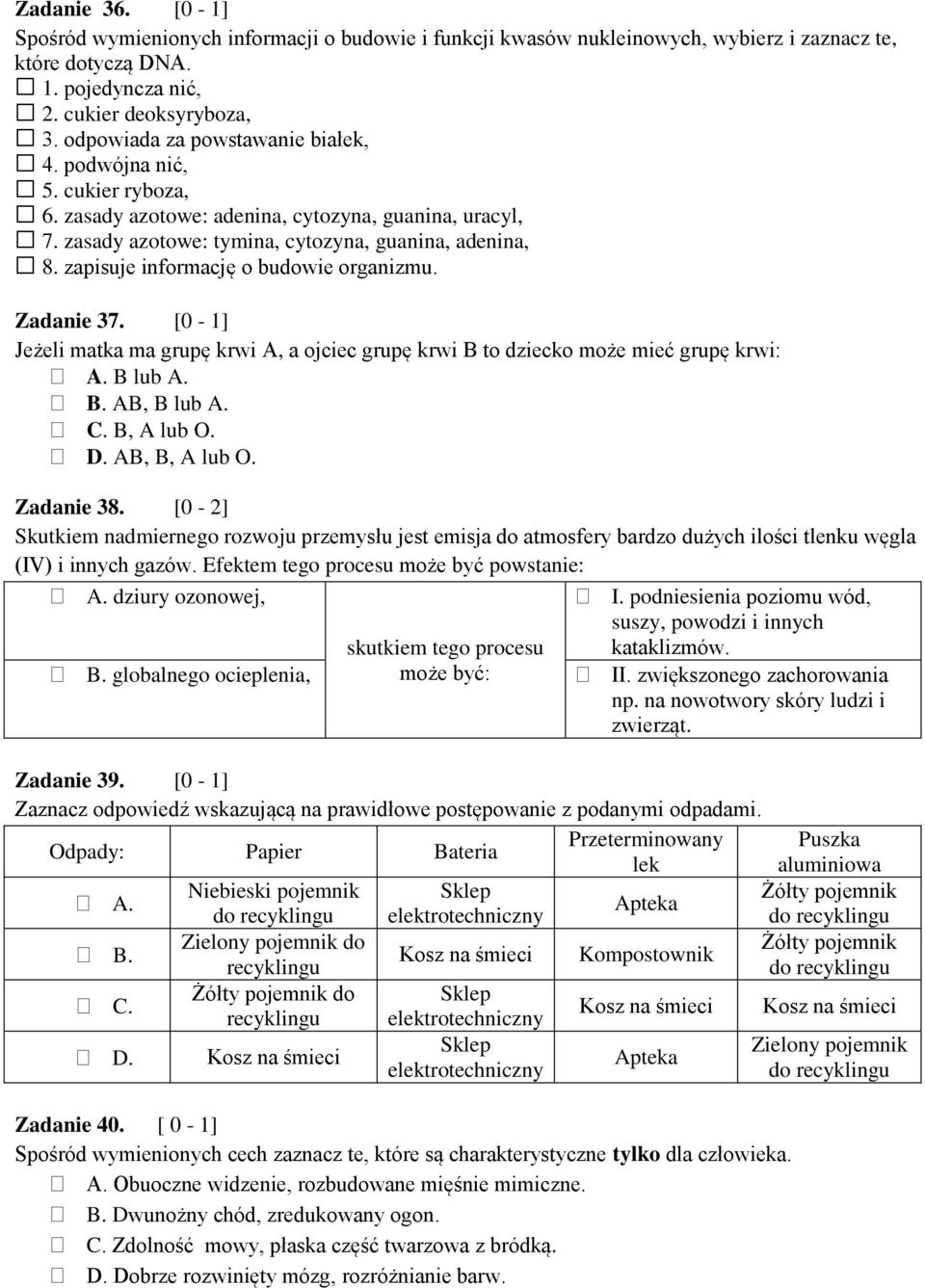 zapisuje informację o budowie organizmu. Zadanie 37. [0-1] Jeżeli matka ma grupę krwi A, a ojciec grupę krwi B to dziecko może mieć grupę krwi: A. B lub A. B. AB, B lub A. C. B, A lub O. D.