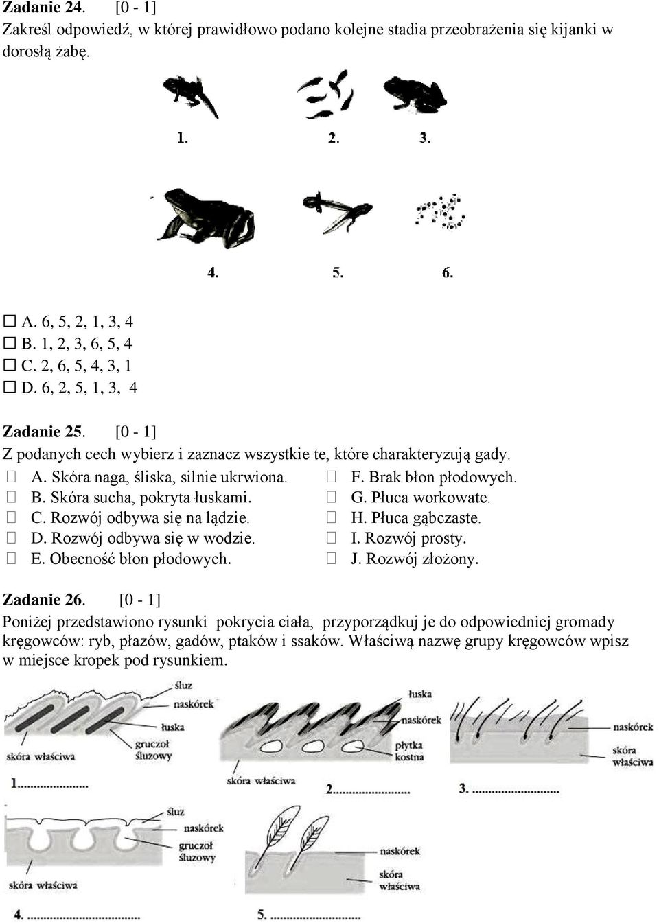G. Płuca workowate. C. Rozwój odbywa się na lądzie. H. Płuca gąbczaste. D. Rozwój odbywa się w wodzie. I. Rozwój prosty. E. Obecność błon płodowych. J. Rozwój złożony. Zadanie 26.