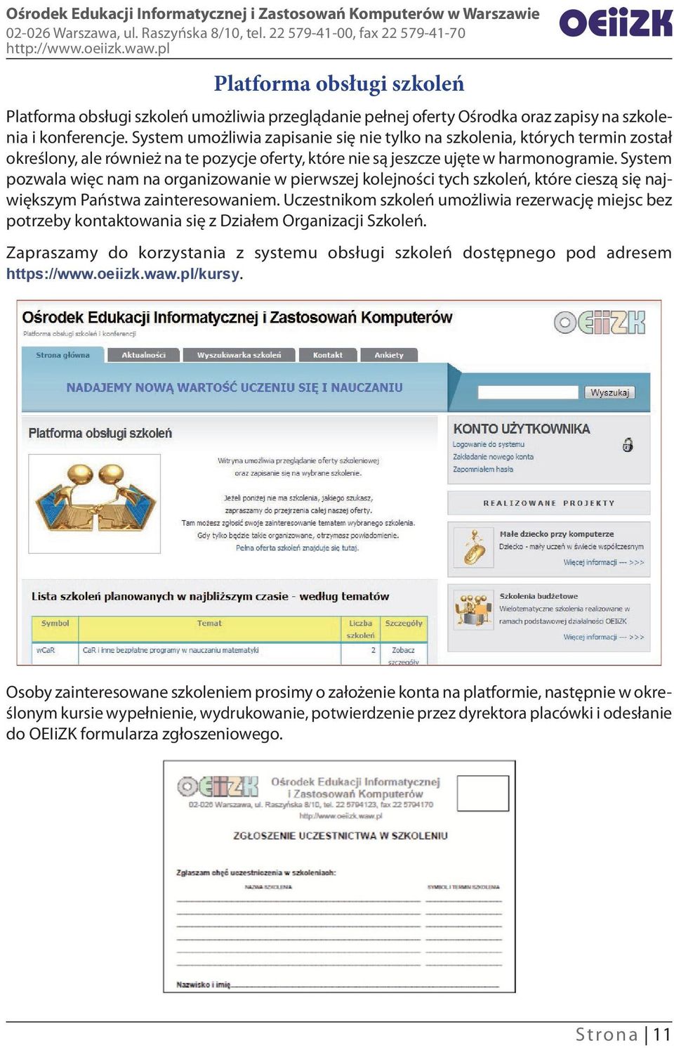 System pozwala więc nam na organizowanie w pierwszej kolejności tych szkoleń, które cieszą się największym Państwa zainteresowaniem.