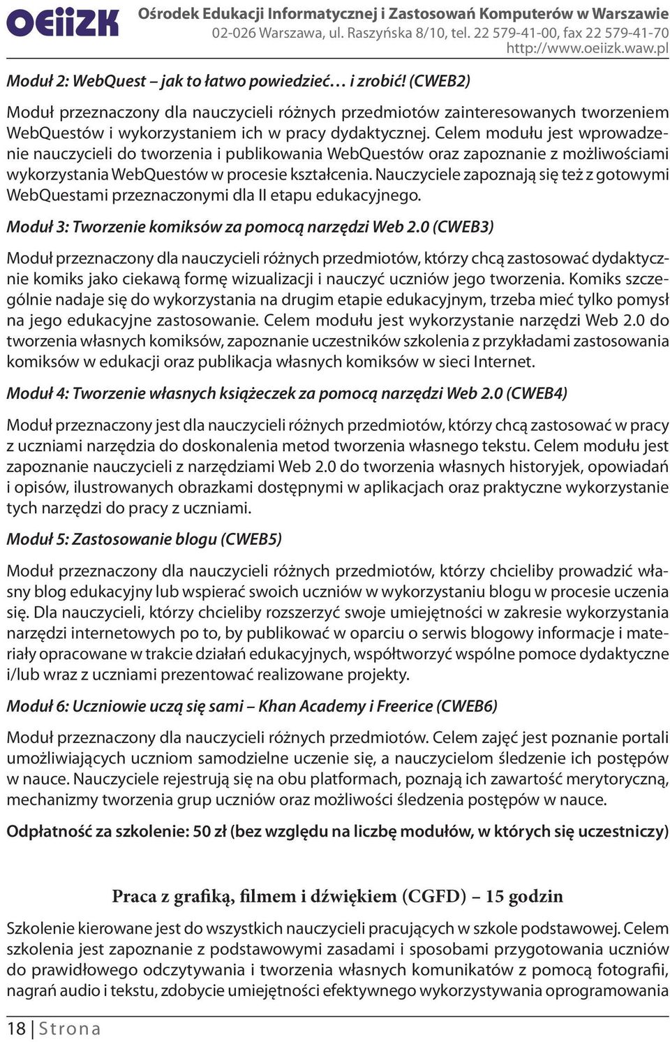 Nauczyciele zapoznają się też z gotowymi WebQuestami przeznaczonymi dla II etapu edukacyjnego. Moduł 3: Tworzenie komiksów za pomocą narzędzi Web 2.