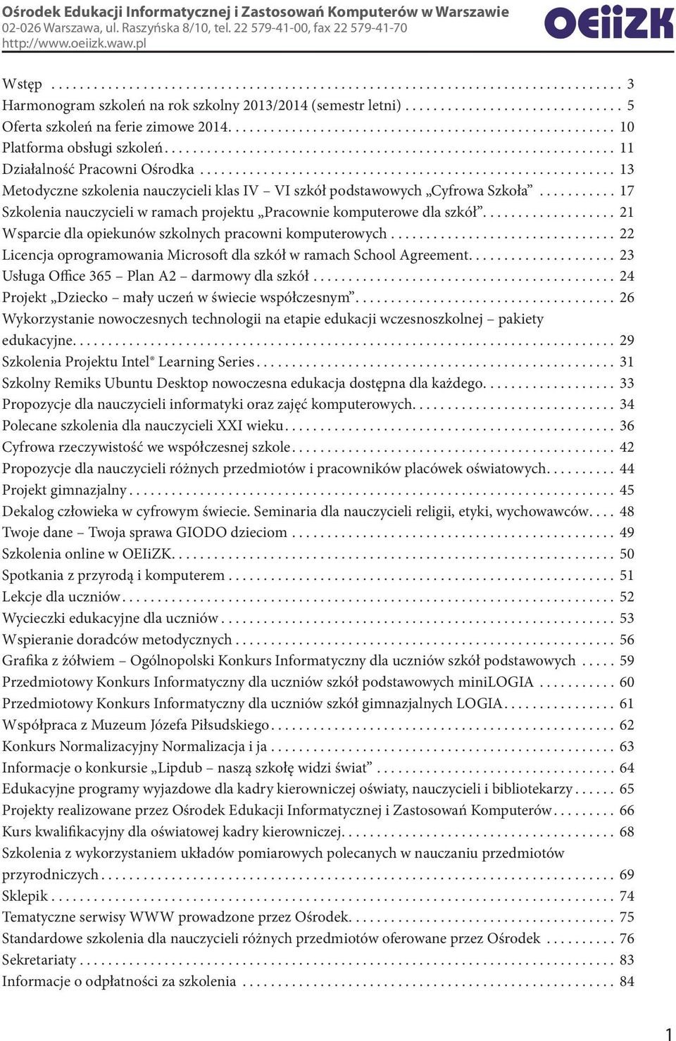 .......................................................... 13 Metodyczne szkolenia nauczycieli klas IV VI szkół podstawowych Cyfrowa Szkoła.