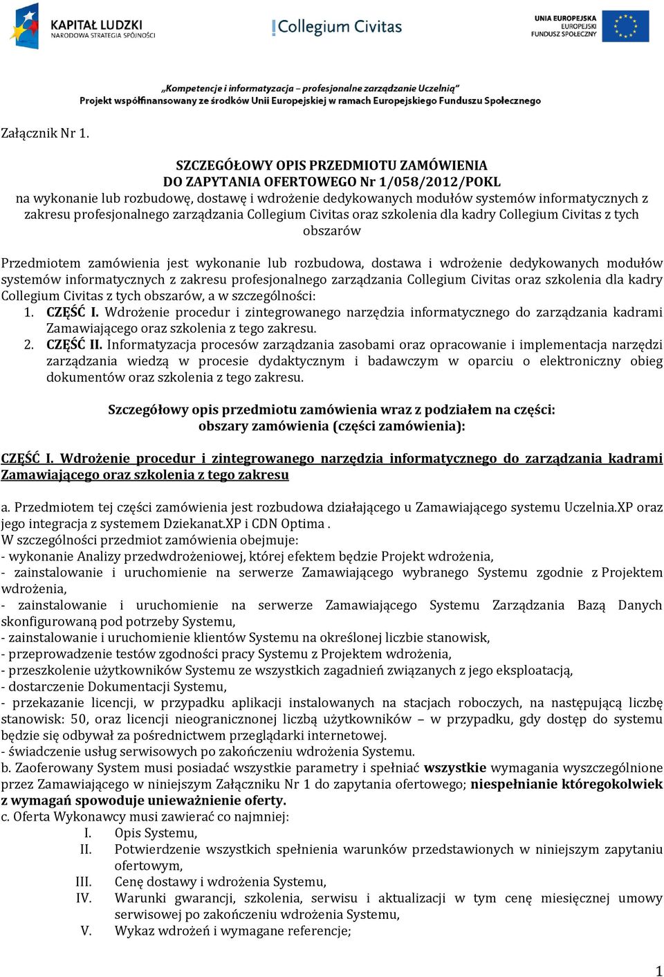 profesjonalnego zarządzania Collegium Civitas oraz szkolenia dla kadry Collegium Civitas z tych obszarów Przedmiotem zamówienia jest wykonanie lub rozbudowa, dostawa i wdrożenie dedykowanych modułów