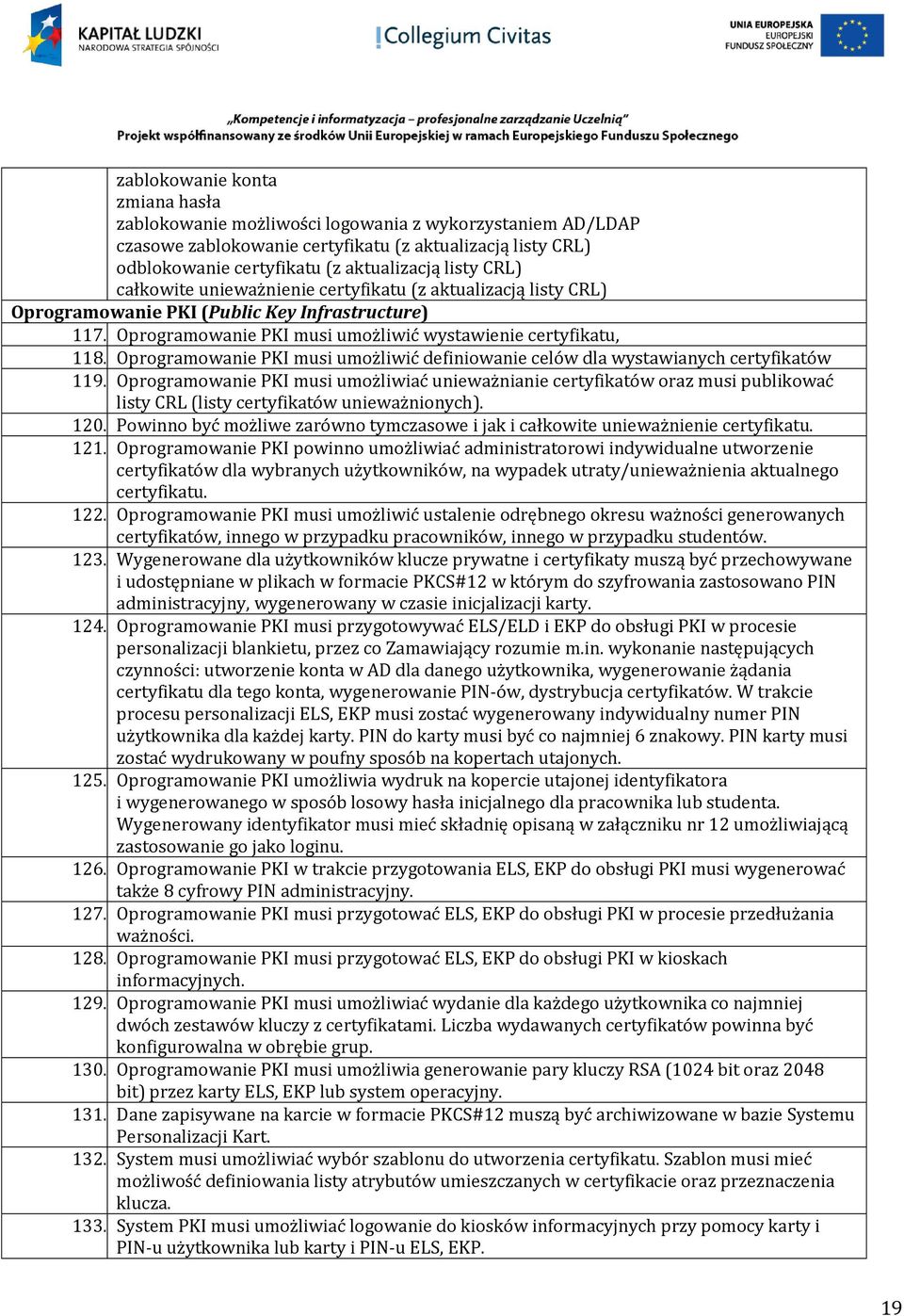 Oprogramowanie PKI musi umożliwić definiowanie celów dla wystawianych certyfikatów 119.