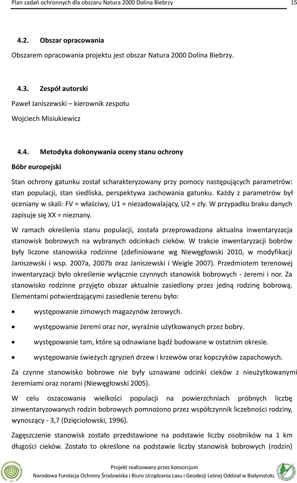 Każdy z parametrów był oceniany w skali: FV = właściwy, U1 = niezadowalający, U2 = zły. W przypadku braku danych zapisuje się XX = nieznany.