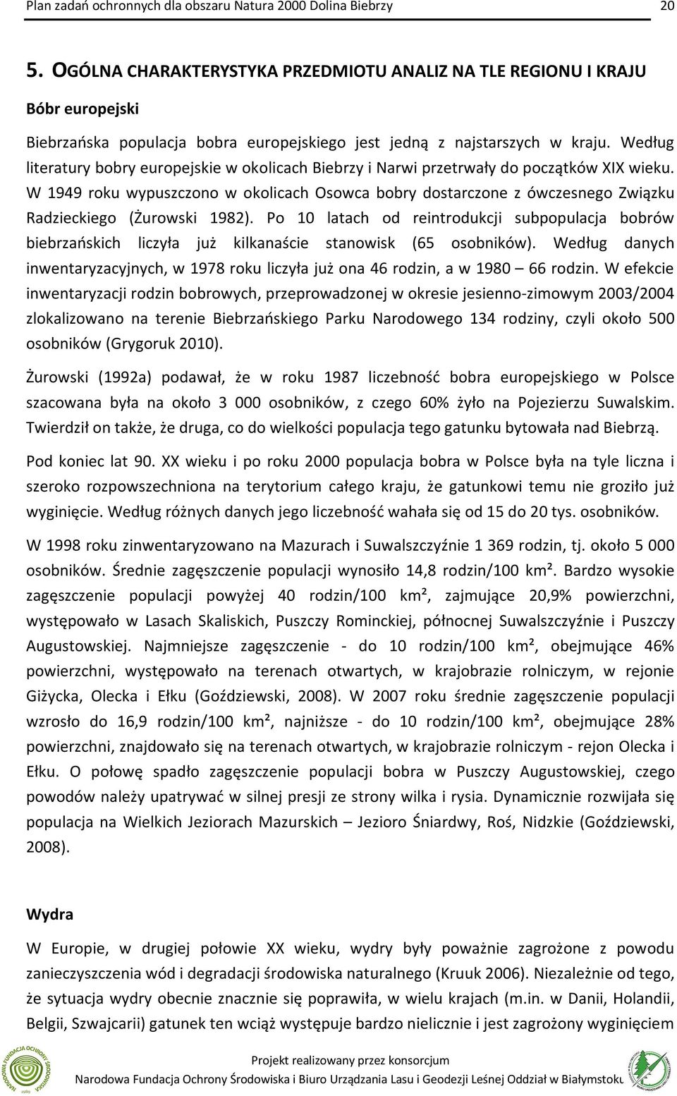 W 1949 roku wypuszczono w okolicach Osowca bobry dostarczone z ówczesnego Związku Radzieckiego (Żurowski 1982).