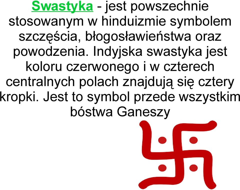 Indyjska swastyka jest koloru czerwonego i w czterech