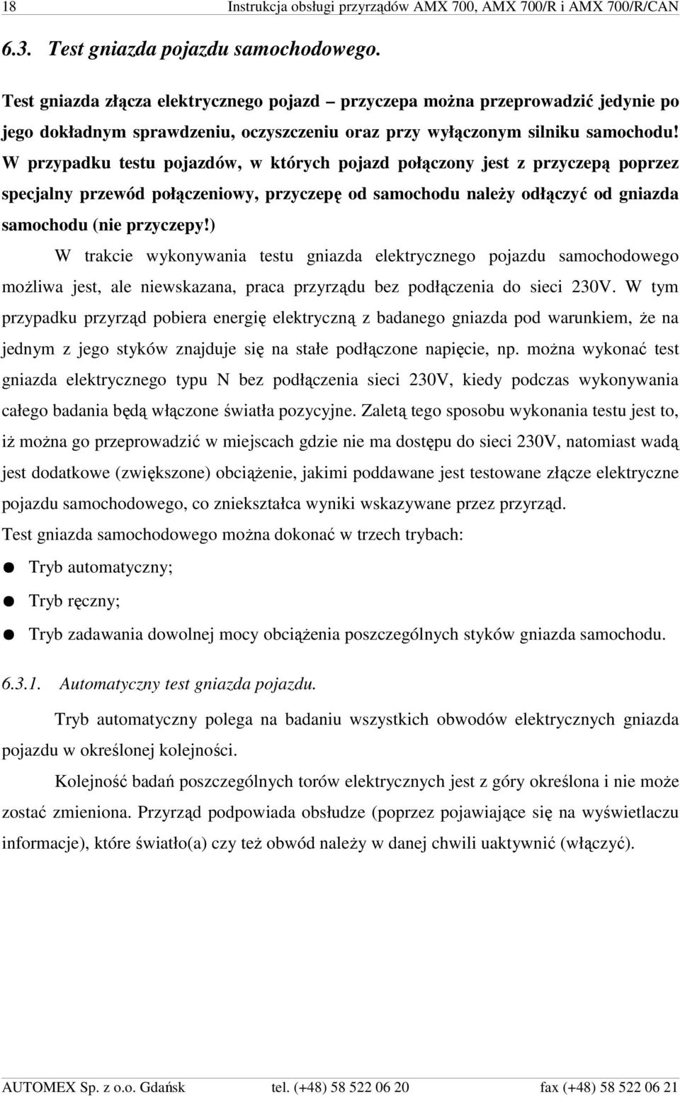 W przypadku testu pojazdów, w których pojazd połączony jest z przyczepą poprzez specjalny przewód połączeniowy, przyczepę od samochodu należy odłączyć od gniazda samochodu (nie przyczepy!