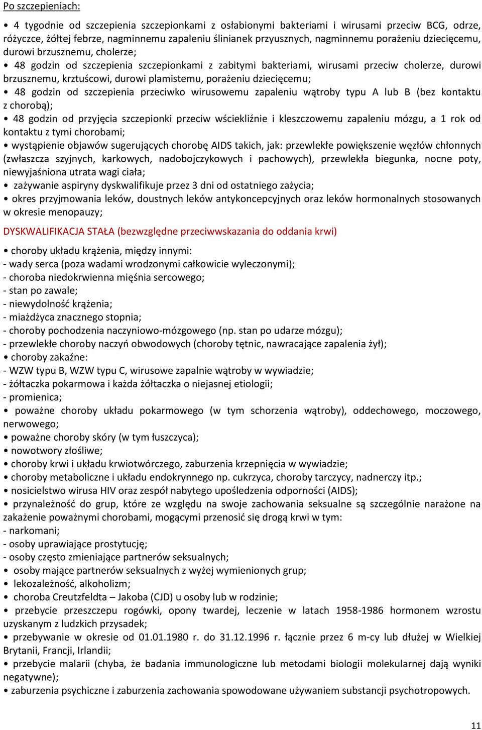 porażeniu dziecięcemu; 48 godzin od szczepienia przeciwko wirusowemu zapaleniu wątroby typu A lub B (bez kontaktu z chorobą); 48 godzin od przyjęcia szczepionki przeciw wściekliźnie i kleszczowemu