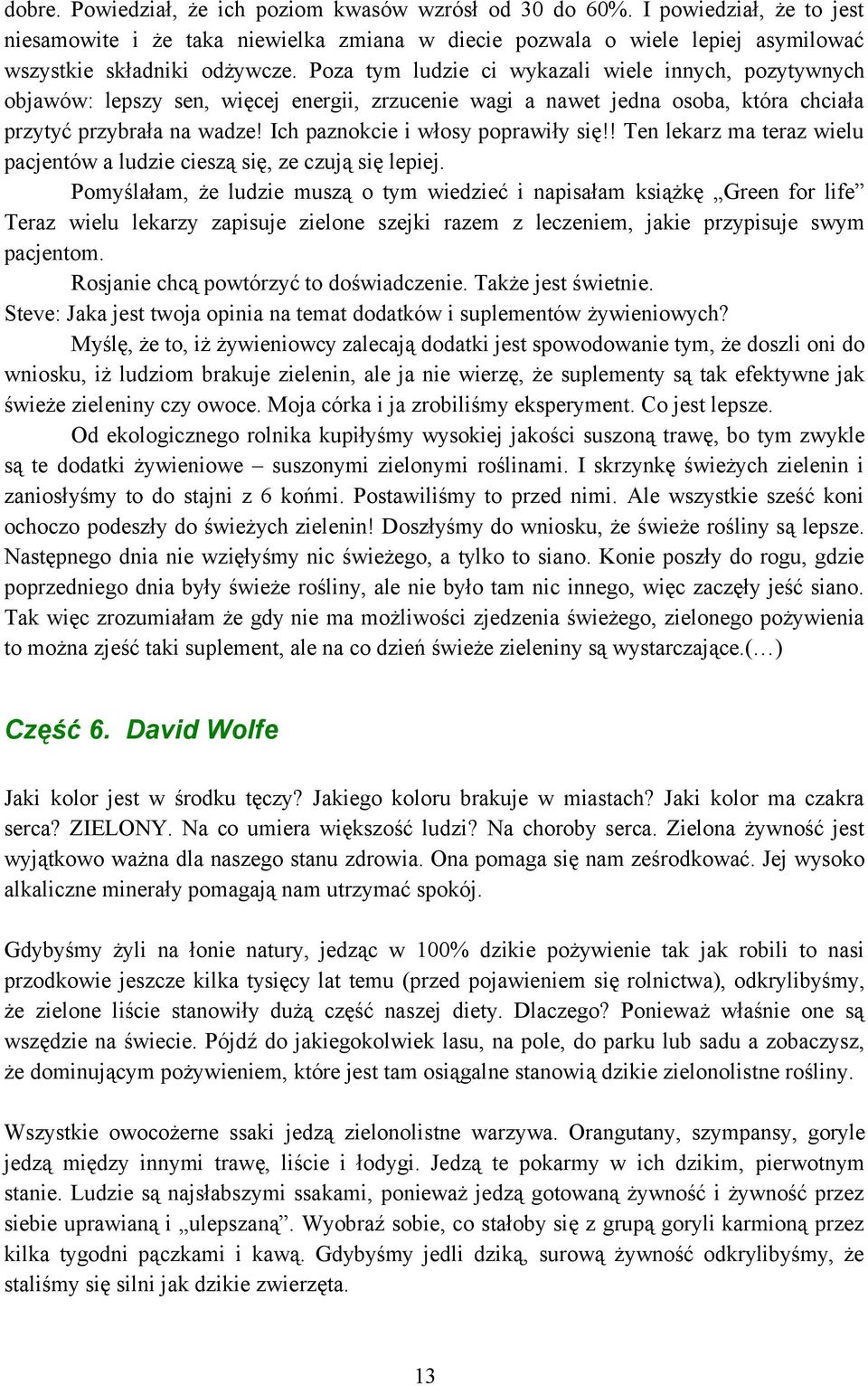 Ich paznokcie i włosy poprawiły się!! Ten lekarz ma teraz wielu pacjentów a ludzie cieszą się, ze czują się lepiej.