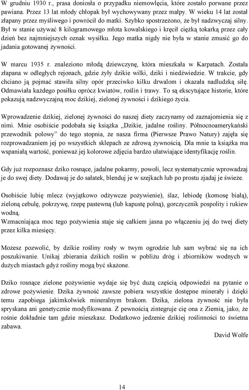 Był w stanie używać 8 kilogramowego młota kowalskiego i kręcił ciężką tokarką przez cały dzień bez najmniejszych oznak wysiłku.