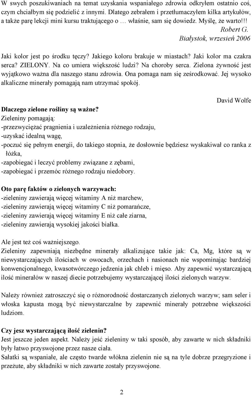 Białystok, wrzesień 2006 Jaki kolor jest po środku tęczy? Jakiego koloru brakuje w miastach? Jaki kolor ma czakra serca? ZIELONY. Na co umiera większość ludzi? Na choroby serca.