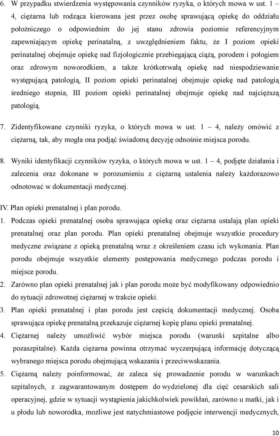 uwzględnieniem faktu, że I poziom opieki perinatalnej obejmuje opiekę nad fizjologicznie przebiegającą ciążą, porodem i połogiem oraz zdrowym noworodkiem, a także krótkotrwałą opiekę nad