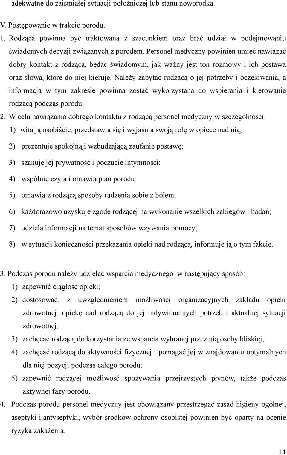 Personel medyczny powinien umieć nawiązać dobry kontakt z rodzącą, będąc świadomym, jak ważny jest ton rozmowy i ich postawa oraz słowa, które do niej kieruje.