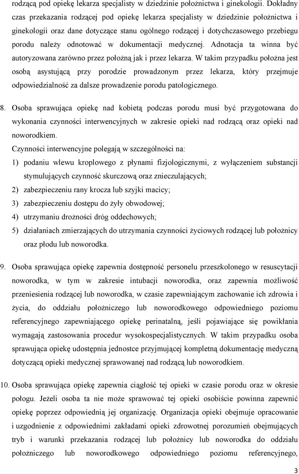 odnotować w dokumentacji medycznej. Adnotacja ta winna być autoryzowana zarówno przez położną jak i przez lekarza.