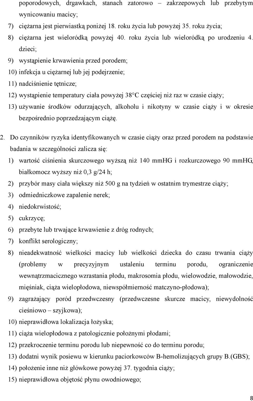 dzieci; 9) wystąpienie krwawienia przed porodem; 10) infekcja u ciężarnej lub jej podejrzenie; 11) nadciśnienie tętnicze; 12) wystąpienie temperatury ciała powyżej 38 C częściej niż raz w czasie