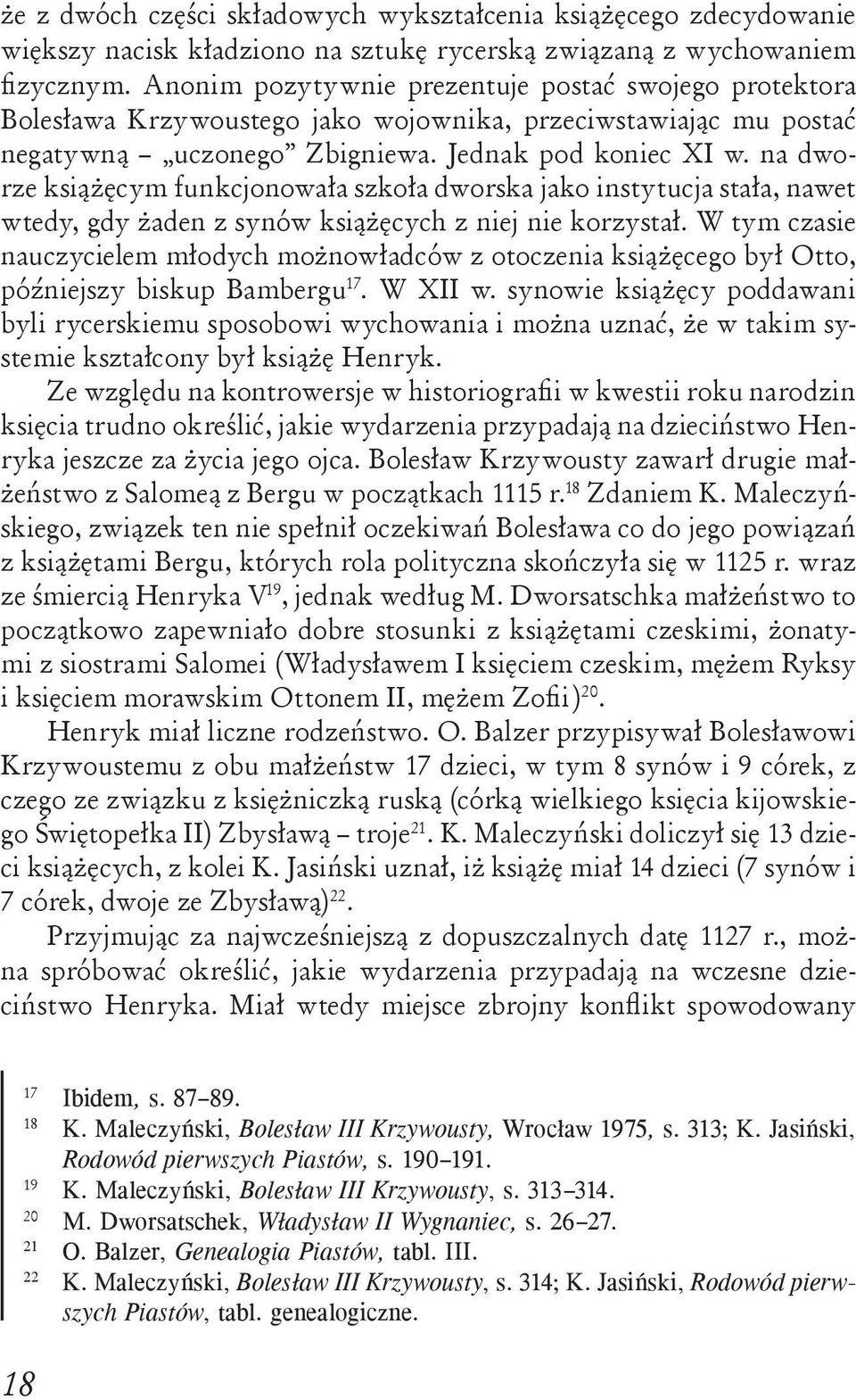 na dworze książęcym funkcjonowała szkoła dworska jako instytucja stała, nawet wtedy, gdy żaden z synów książęcych z niej nie korzystał.