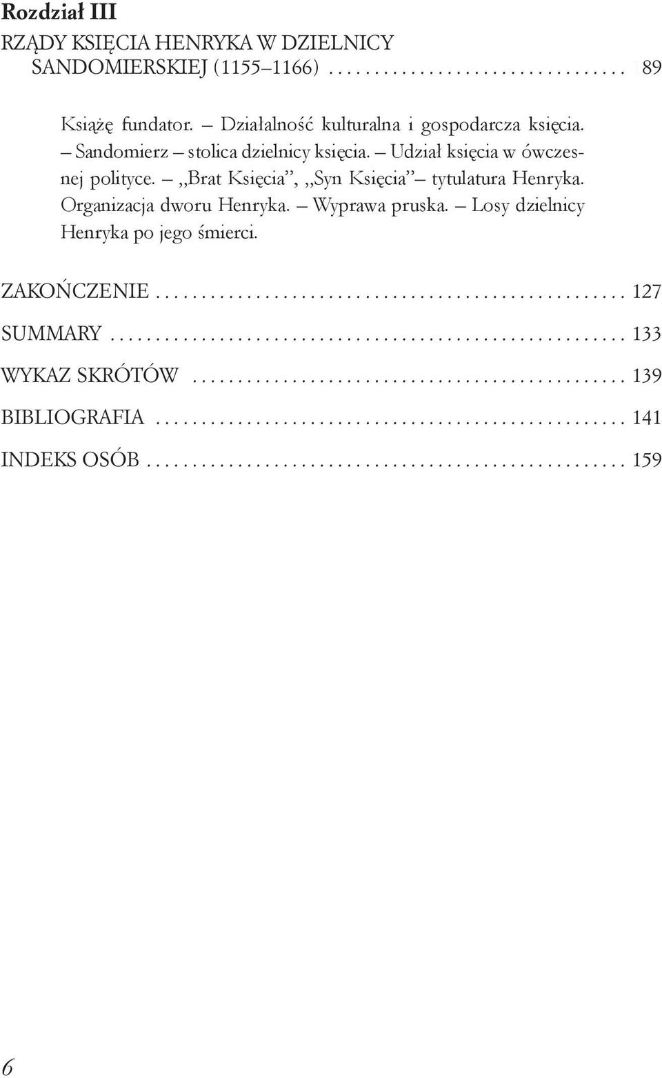 Losy dzielnicy Henryka po jego śmierci. ZAKOŃCZENIE..................................................... 127 SUMMARY.......................................................... 133 WYKAZ SKRÓTÓW.