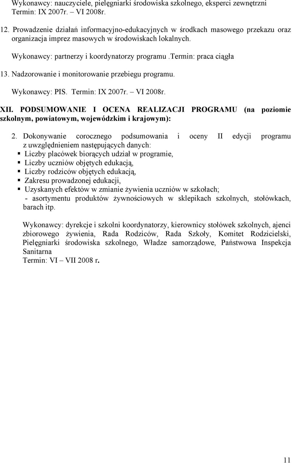 termin: praca ciągła 13. Nadzorowanie i monitorowanie przebiegu programu. Wykonawcy: PIS. Termin: IX 2007r. VI 2008r. XII.