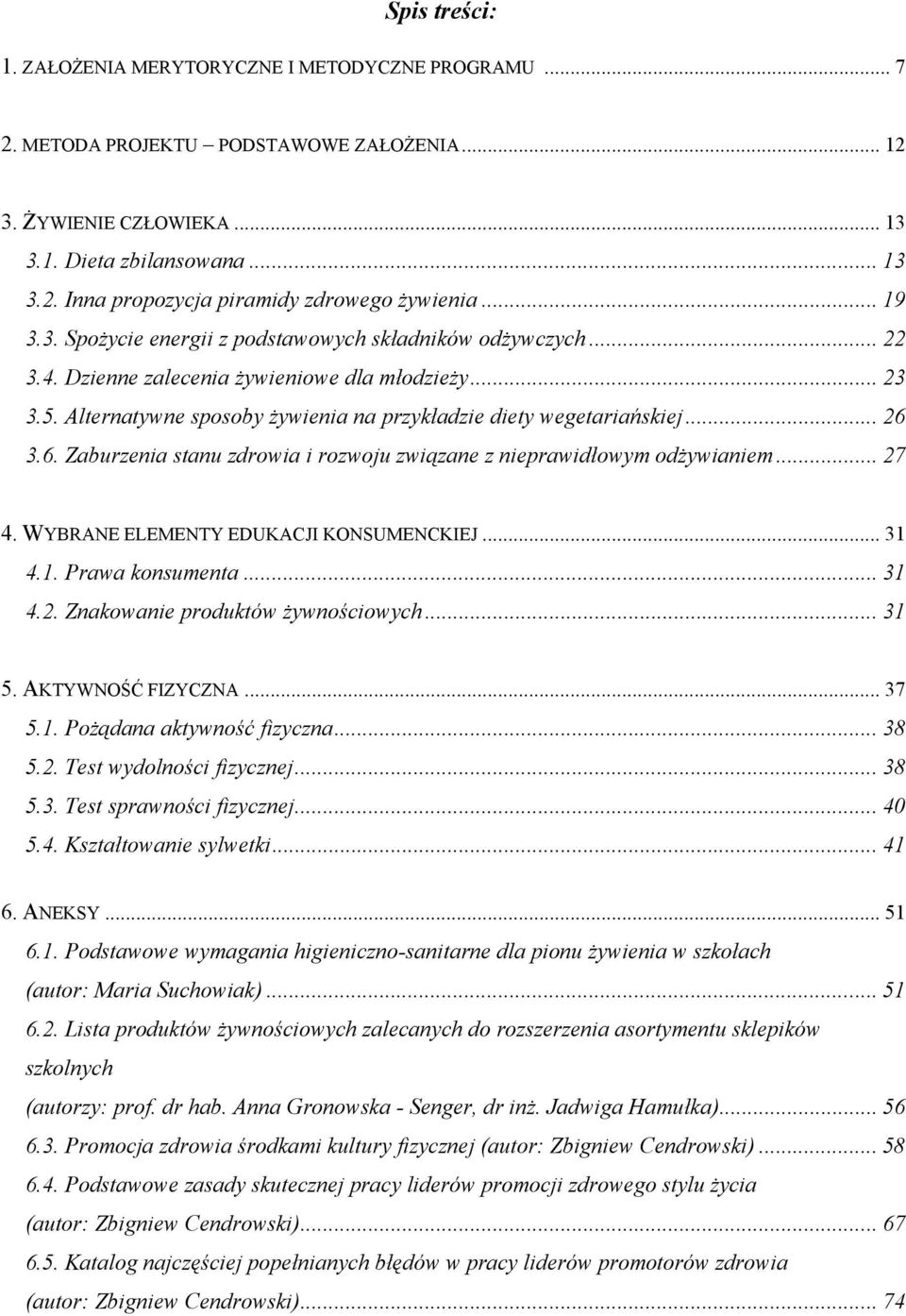 .. 26 3.6. Zaburzenia stanu zdrowia i rozwoju związane z nieprawidłowym odżywianiem... 27 4. WYBRANE ELEMENTY EDUKACJI KONSUMENCKIEJ... 31 4.1. Prawa konsumenta... 31 4.2. Znakowanie produktów żywnościowych.