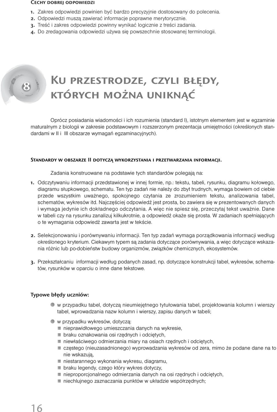 8 Ku prestrode, cyli błędy, których można uniknąć Opróc posiadania wiadomości i ich roumienia (standard I), istotnym elementem jest w egaminie maturalnym biologii w akresie podstawowym i roseronym