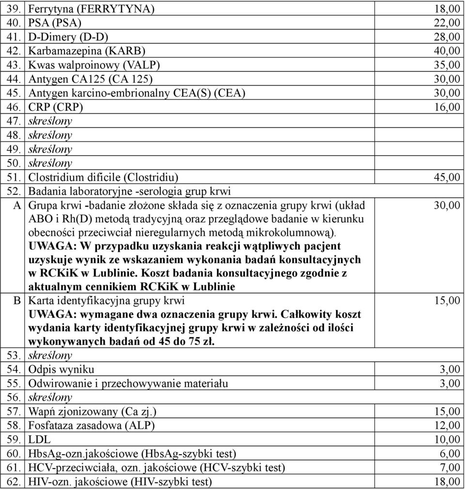 Badania laboratoryjne -serologia grup krwi A Grupa krwi -badanie złożone składa się z oznaczenia grupy krwi (układ 30,00 ABO i Rh(D) metodą tradycyjną oraz przeglądowe badanie w kierunku obecności