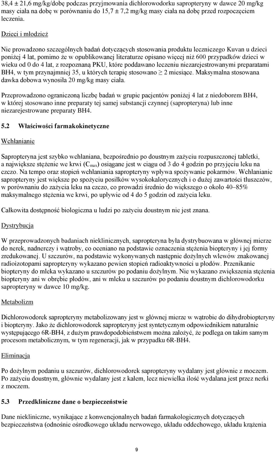 dzieci w wieku od 0 do 4 lat, z rozpoznaną PKU, które poddawano leczeniu niezarejestrowanymi preparatami BH4, w tym przynajmniej 35, u których terapię stosowano 2 miesiące.