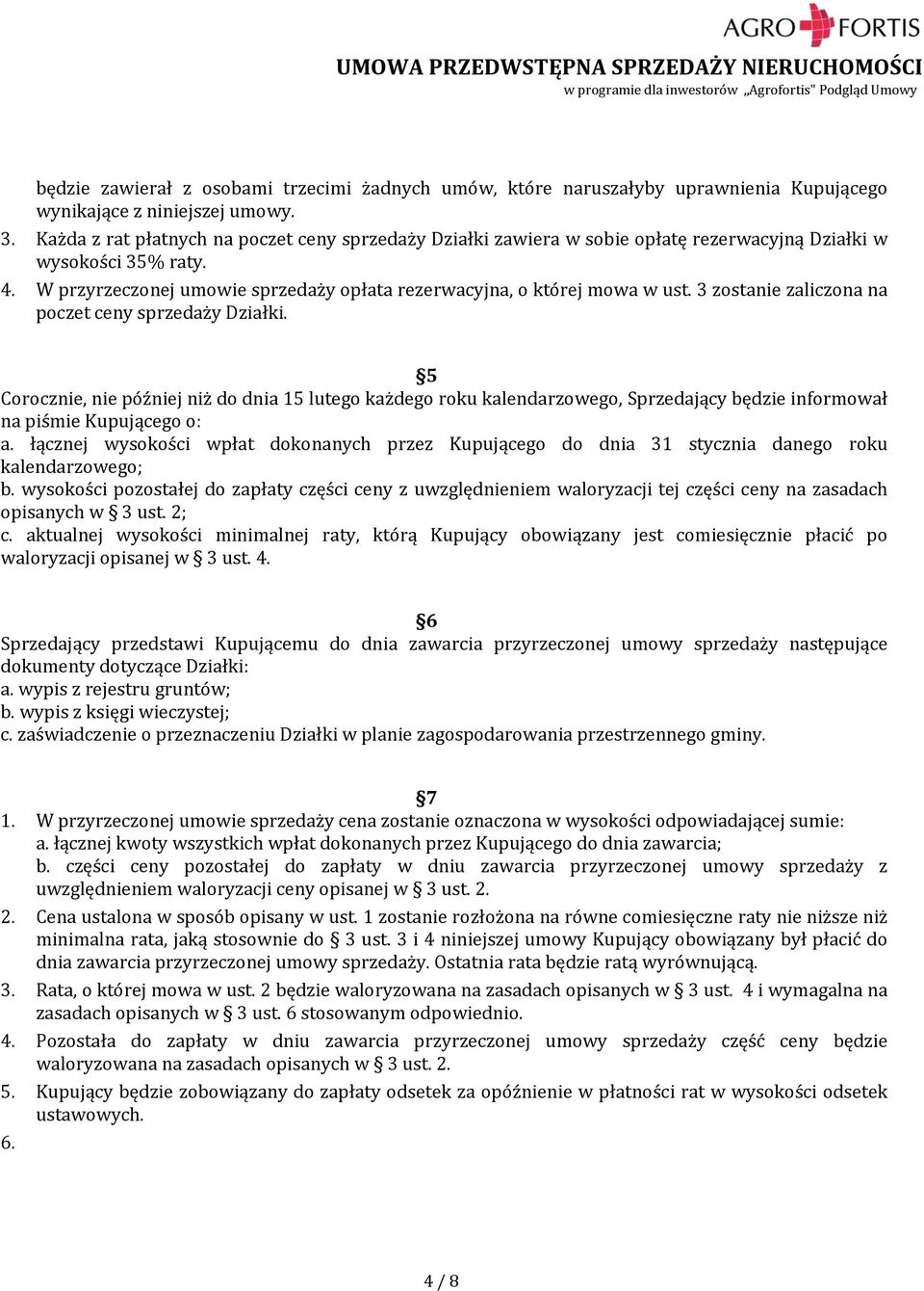 3 zostanie zaliczona na poczet ceny sprzedaży Działki. 5 Corocznie, nie później niż do dnia 15 lutego każdego roku kalendarzowego, Sprzedający będzie informował na piśmie Kupującego o: a.