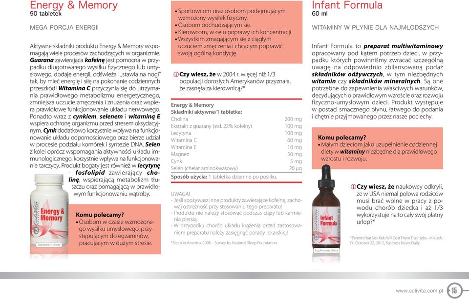 przeszkód! Witamina C przyczynia się do utrzymania prawidłowego metabolizmu energetycznego, zmniejsza uczucie zmęczenia i znużenia oraz wspiera prawidłowe funkcjonowanie układu nerwowego.