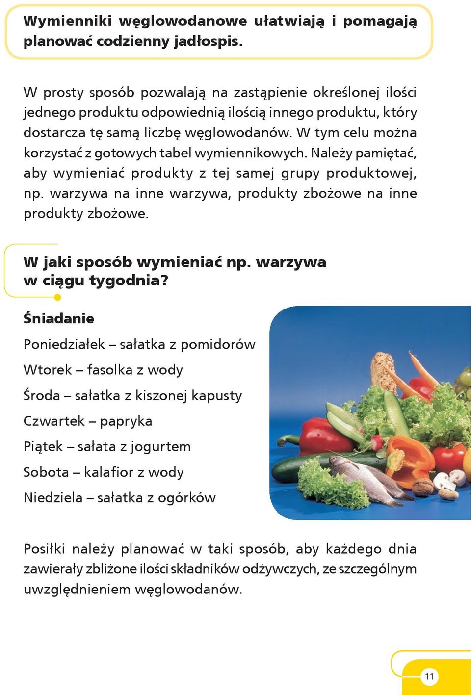 W tym celu można ko rzy stać z gotowych tabel wymiennikowych. Należy pa miętać, aby wymieniać produkty z tej samej grupy produktowej, np.