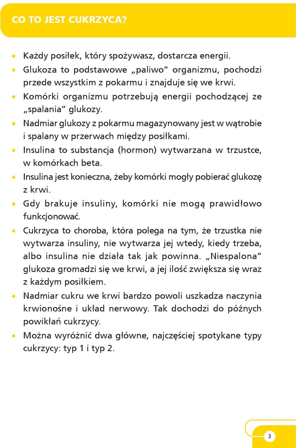 Insulina to substancja (hor mon) wytwarzana w trzu st ce, w ko mór kach beta. Insulina jest konieczna, żeby ko mór ki mo gły po bie rać glu ko zę z krwi.