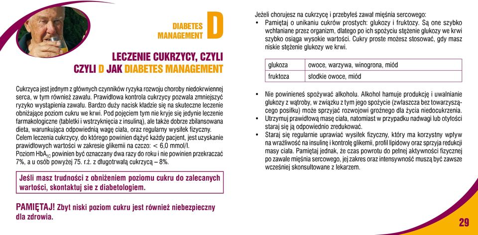 Pod pojęciem tym nie kryje się jedynie leczenie farmakologiczne (tabletki i wstrzyknięcia z insuliną), ale także dobrze zbilansowana dieta, warunkująca odpowiednią wagę ciała, oraz regularny wysiłek