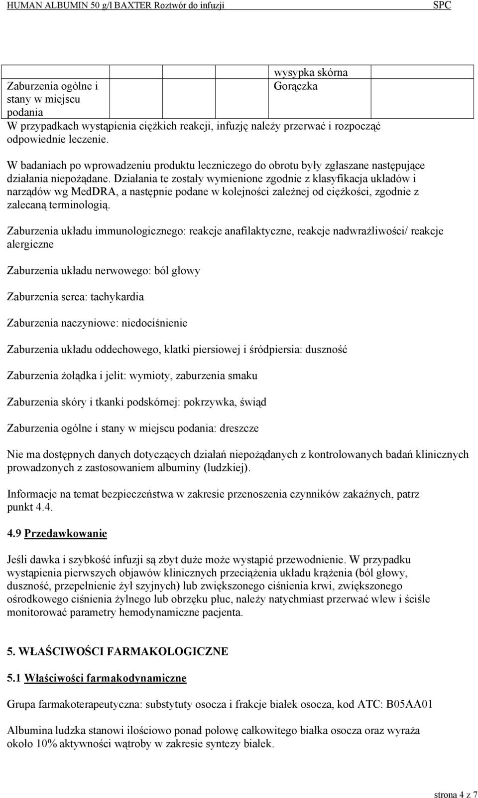 Działania te zostały wymienione zgodnie z klasyfikacja układów i narządów wg MedDRA, a następnie podane w kolejności zależnej od ciężkości, zgodnie z zalecaną terminologią.