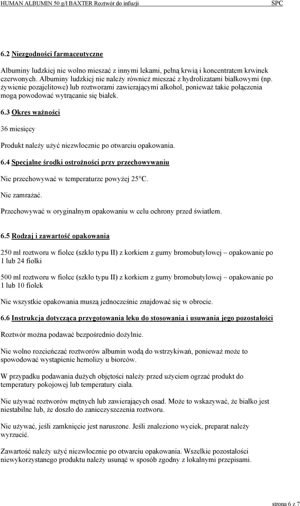 żywienie pozajelitowe) lub roztworami zawierającymi alkohol, ponieważ takie połączenia mogą powodować wytrącanie się białek. 6.