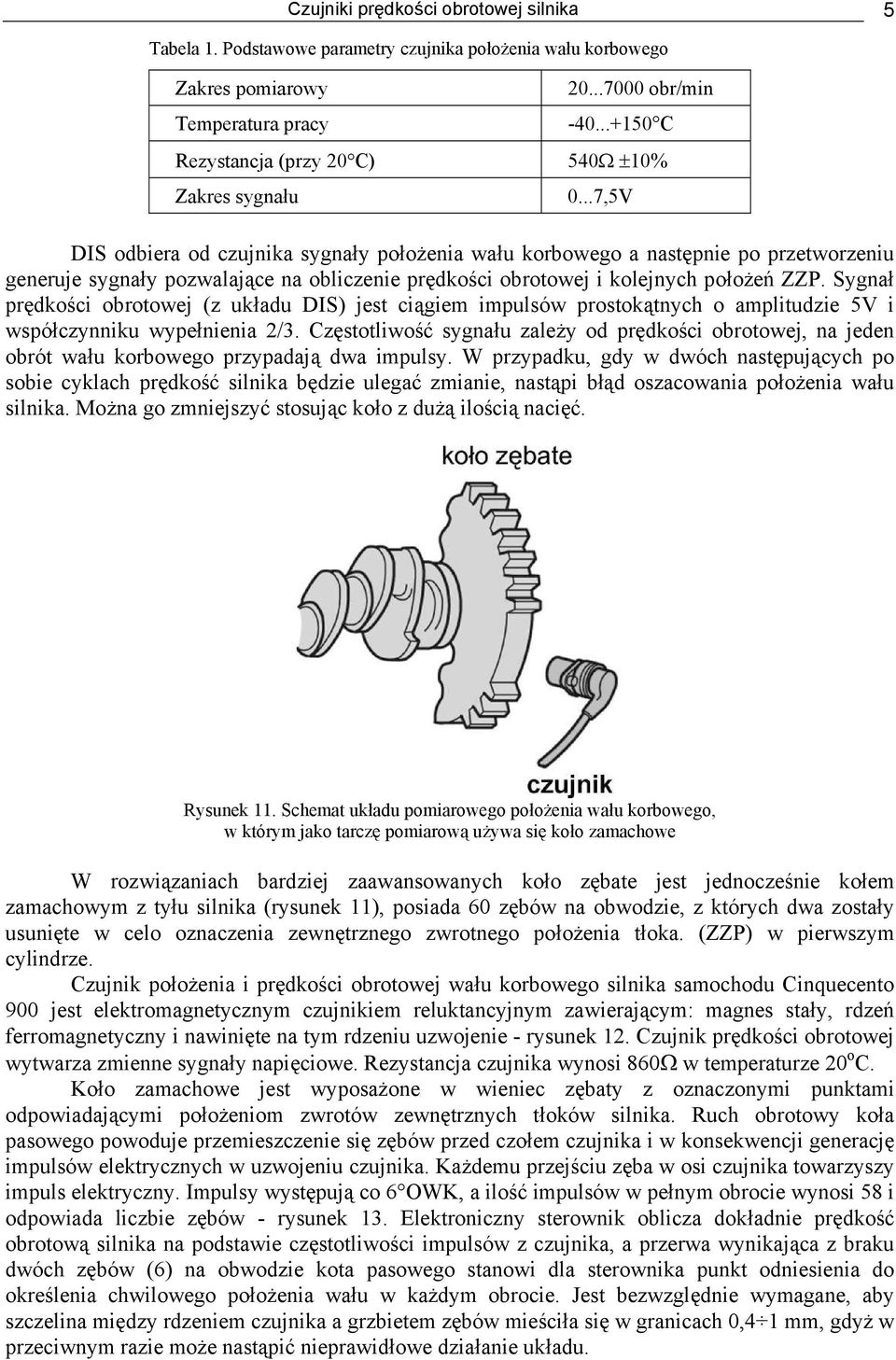 ..7,5V DIS odbiera od czujnika sygnały położenia wału korbowego a następnie po przetworzeniu generuje sygnały pozwalające na obliczenie prędkości obrotowej i kolejnych położeń ZZP.