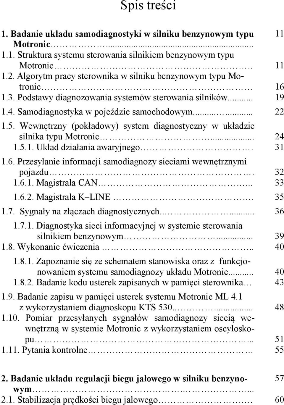 Wewnętrzny (pokładowy) system diagnostyczny w układzie silnika typu Motronic... 24 1.5.1. Układ działania awaryjnego. 31 1.6. Przesyłanie informacji samodiagnozy sieciami wewnętrznymi pojazdu. 32 1.6.1. Magistrala CAN.