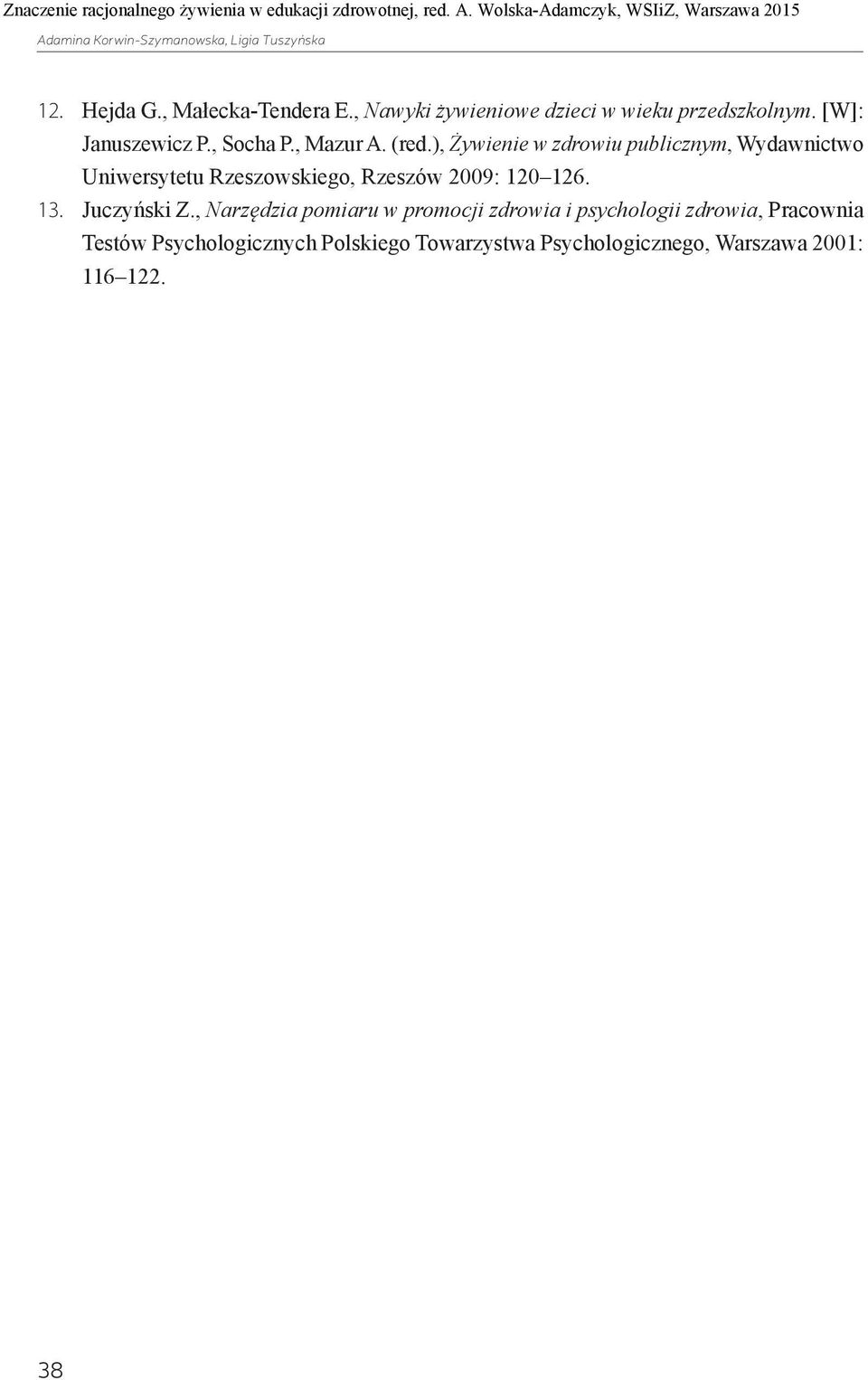 ), Żywienie w zdrowiu publicznym, Wydawnictwo Uniwersytetu Rzeszowskiego, Rzeszów 2009: 120 126. 13.