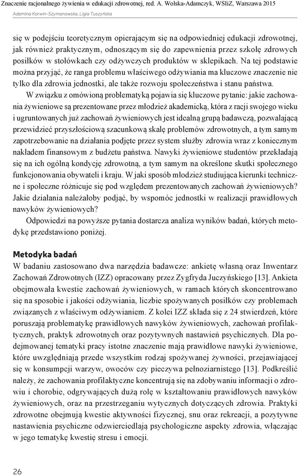 Na tej podstawie można przyjąć, że ranga problemu właściwego odżywiania ma kluczowe znaczenie nie tylko dla zdrowia jednostki, ale także rozwoju społeczeństwa i stanu państwa.