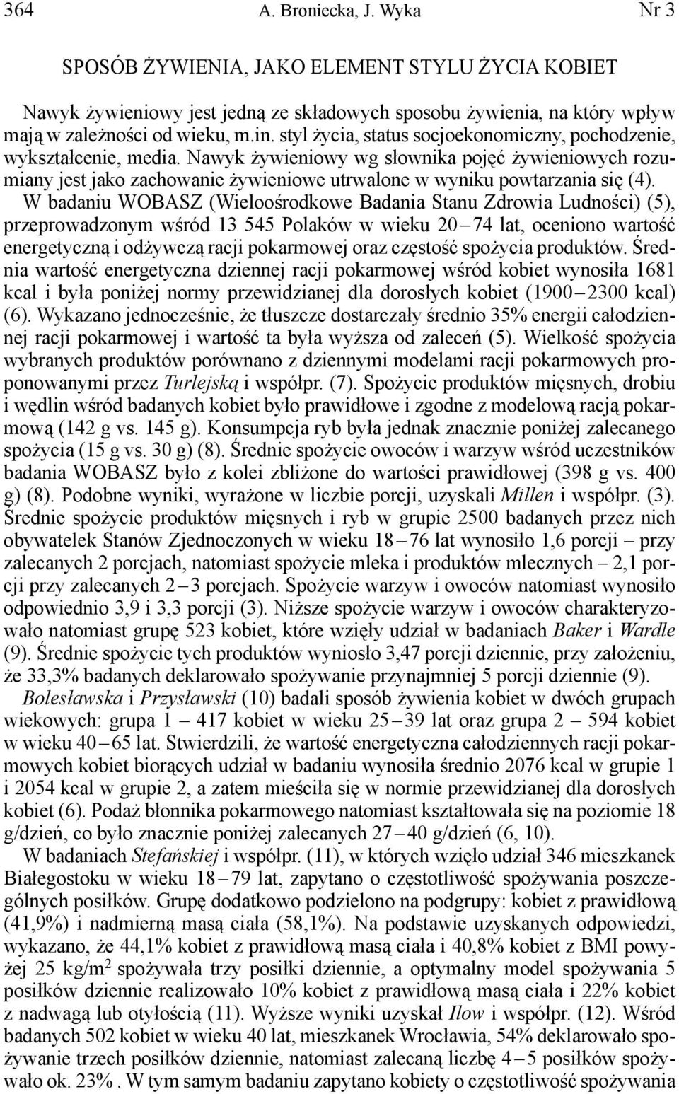 Nawyk żywieniowy wg słownika pojęć żywieniowych rozumiany jest jako zachowanie żywieniowe utrwalone w wyniku powtarzania się (4).