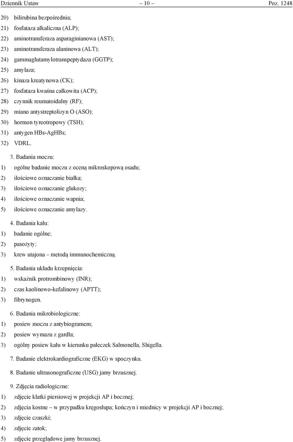 amylaza; 26) kinaza kreatynowa (CK); 27) fosfataza kwaśna całkowita (ACP); 28) czynnik reumatoidalny (RF); 29) miano antystreptolizyn O (ASO); 30) hormon tyreotropowy (TSH); 31) antygen HBs-AgHBs;